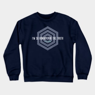 I'm so hungry for the truth Crewneck Sweatshirt